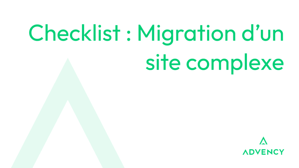 Logo Advency avec texte "Checklist : Migration d’un site complexe".